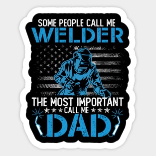 Some People Call Me Welder The Most Important Call Me Dad Sticker